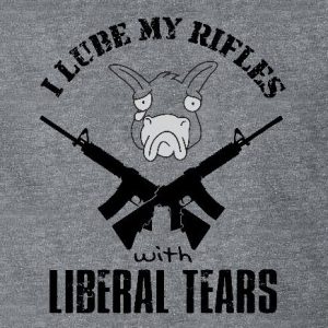 I Lube my Rifles with Liberal Tears T-Shirt - Liberal Tears Brand